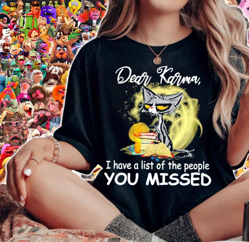 Cat Dear karma I have a list of the people you missed shirt