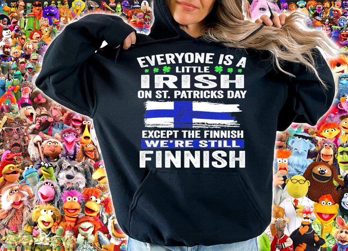 Everyone is a little Irish on St.Patrick's Day except Finnish we're still Finnish shirt