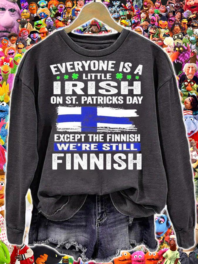 Everyone is a little Irish on St.Patrick's Day except Finnish we're still Finnish shirt