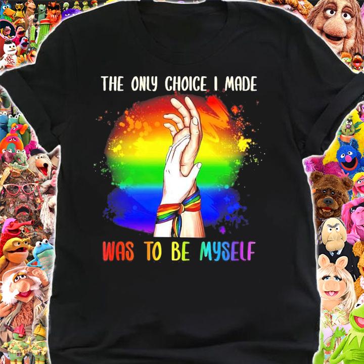 LGBT the only choice I made was to be myself shirt shirt