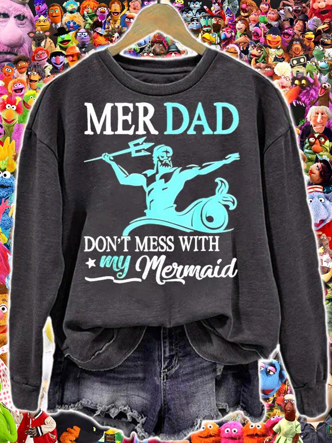 Mer dad don't mess with my Mermaid shirt sweatshirt