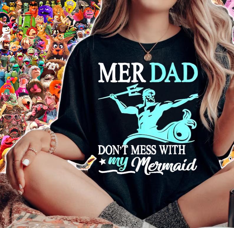 Mer dad don't mess with my Mermaid shirt woman shirt