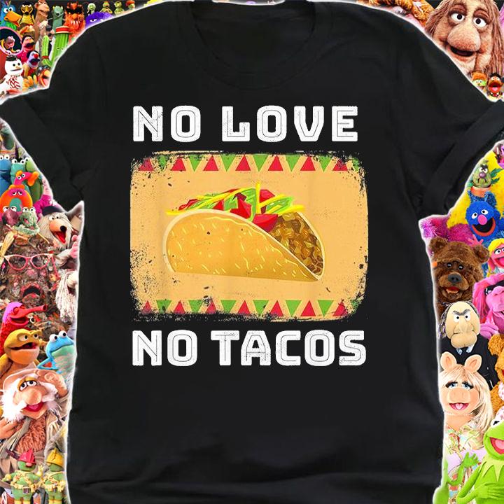 No love no Tacos T-shirt