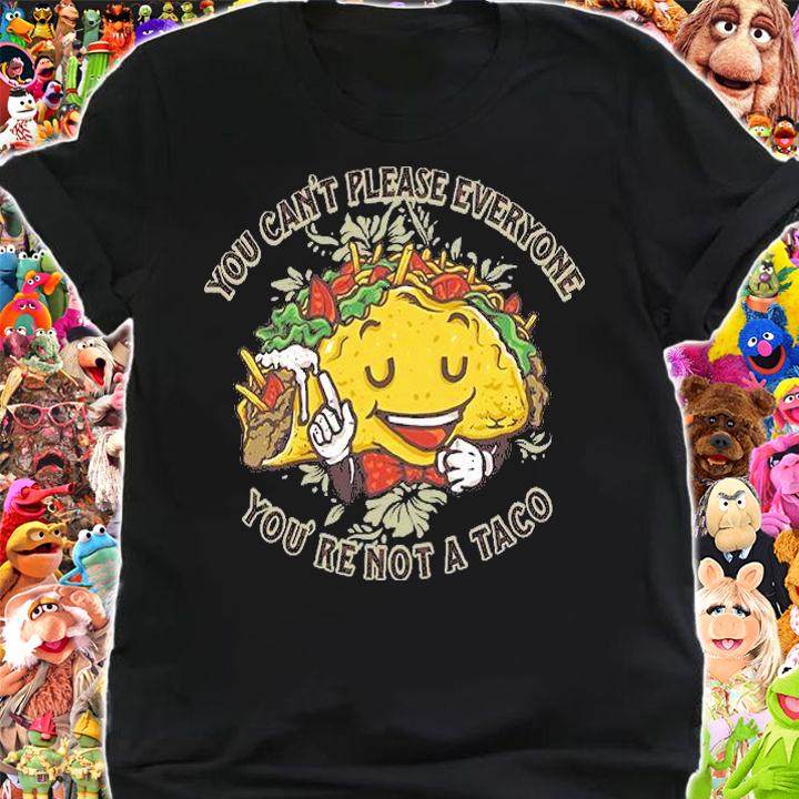 You can't please everyone You're not a Taco T-shirt