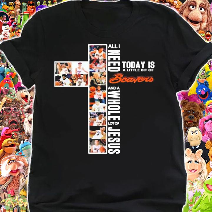All I need today is a little bit of Beavers and a whole lot of Jesus shirt shirt