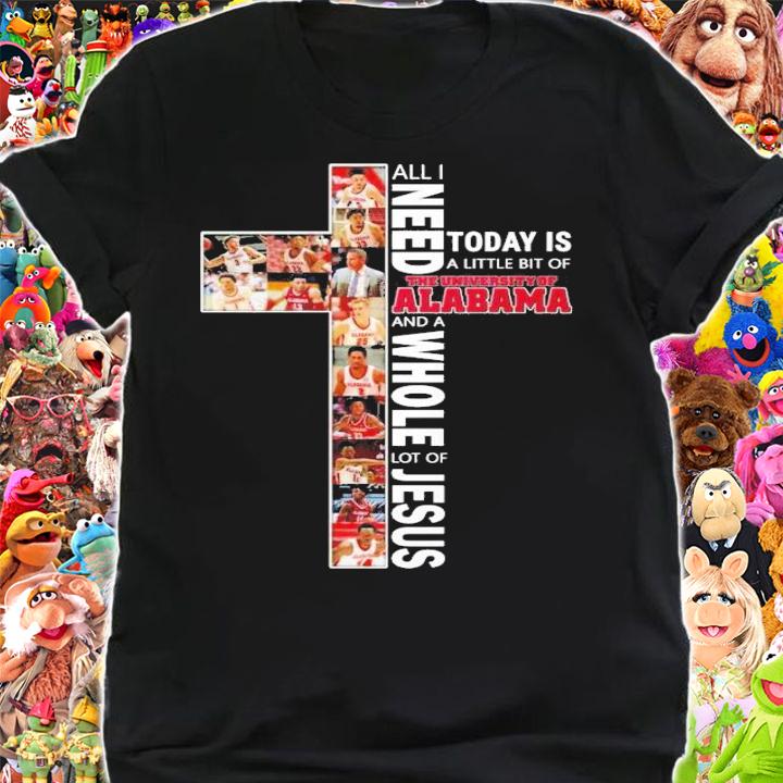 All I need today is a little bit of The University of Alabama and a whole lot of Jesus shirt shirt