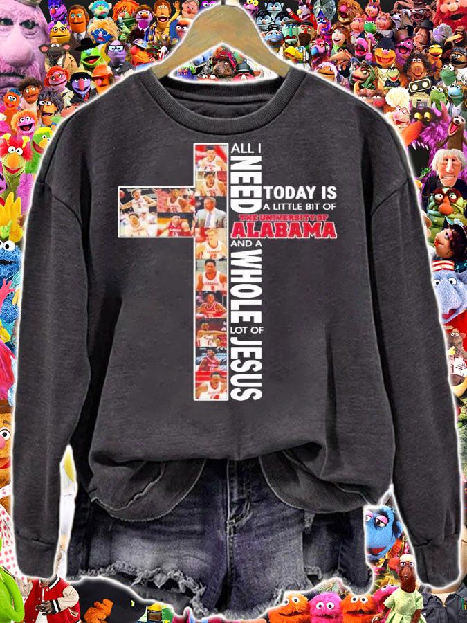 All I need today is a little bit of The University of Alabama and a whole lot of Jesus shirt sweatshirt