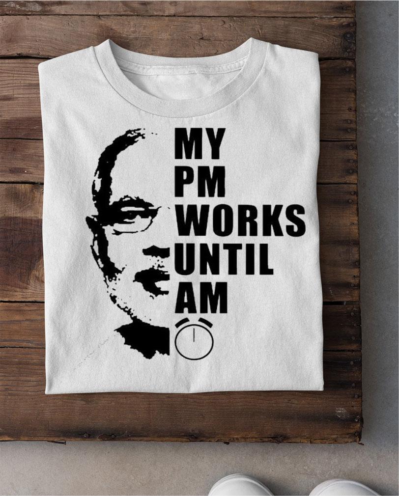Bhaiya my PM works until AM shirt