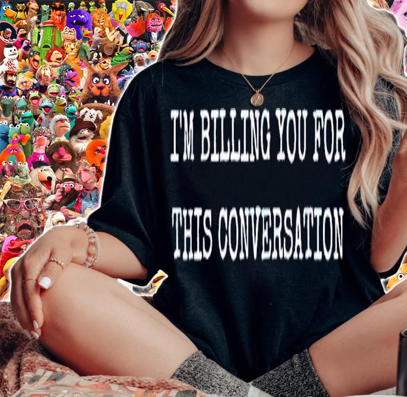 I'm billing you for this conversation shirt woman shirt