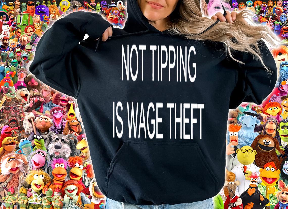 Not tipping is wage theft shirt hoodie