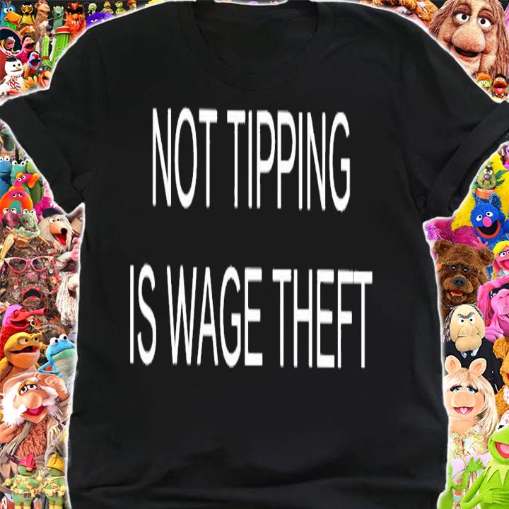 Not tipping is wage theft shirt shirt