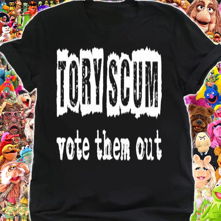 Tory Scum vote them out shirt