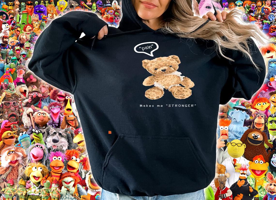 Teddy bear pain make me stronger shirt hoodie