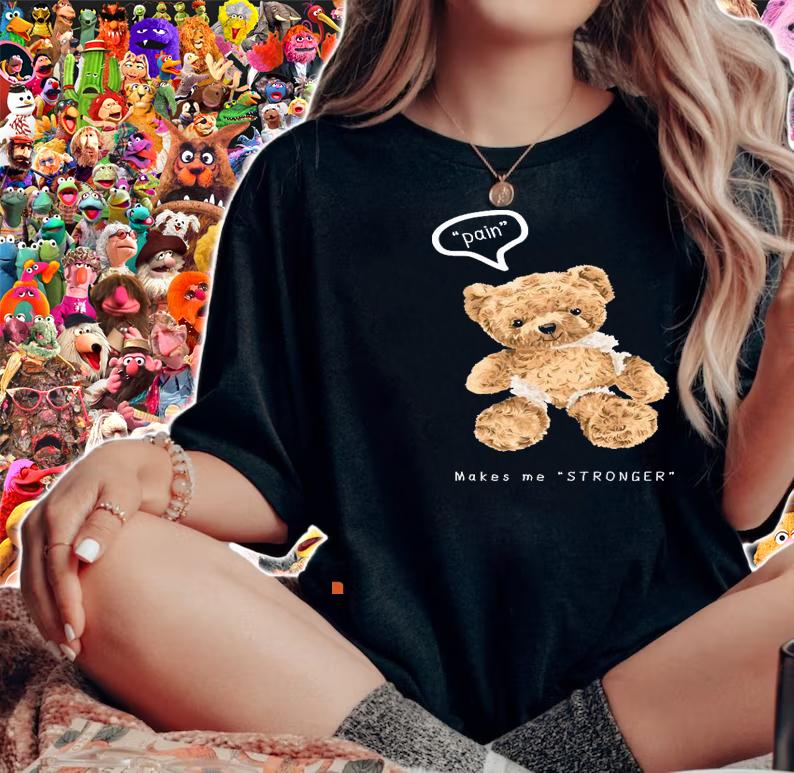 Teddy bear pain make me stronger shirt woman shirt