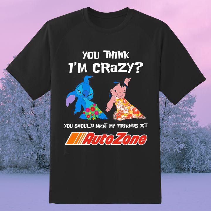 Lilo And Stitch You Think I'M Crazy You Should Meet My Friends At Autozone T-Shirt