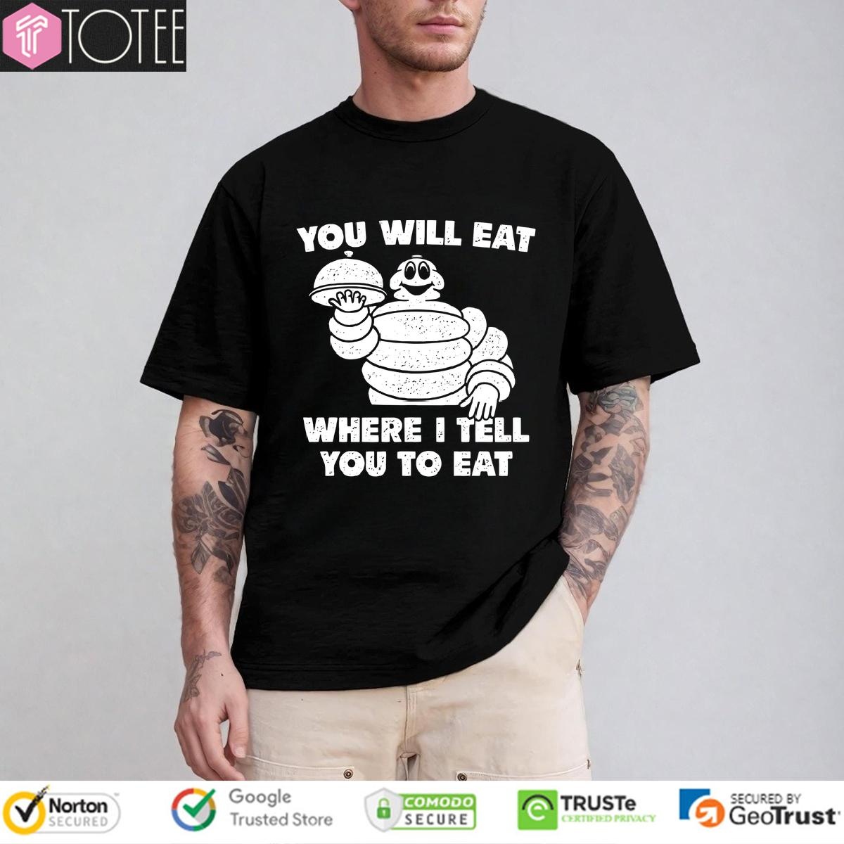 Bibendum You Will Eat Where I Tell You To Eat T-shirt