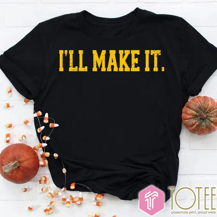 Ajimmy Chitwood Ill Make It T-shirt