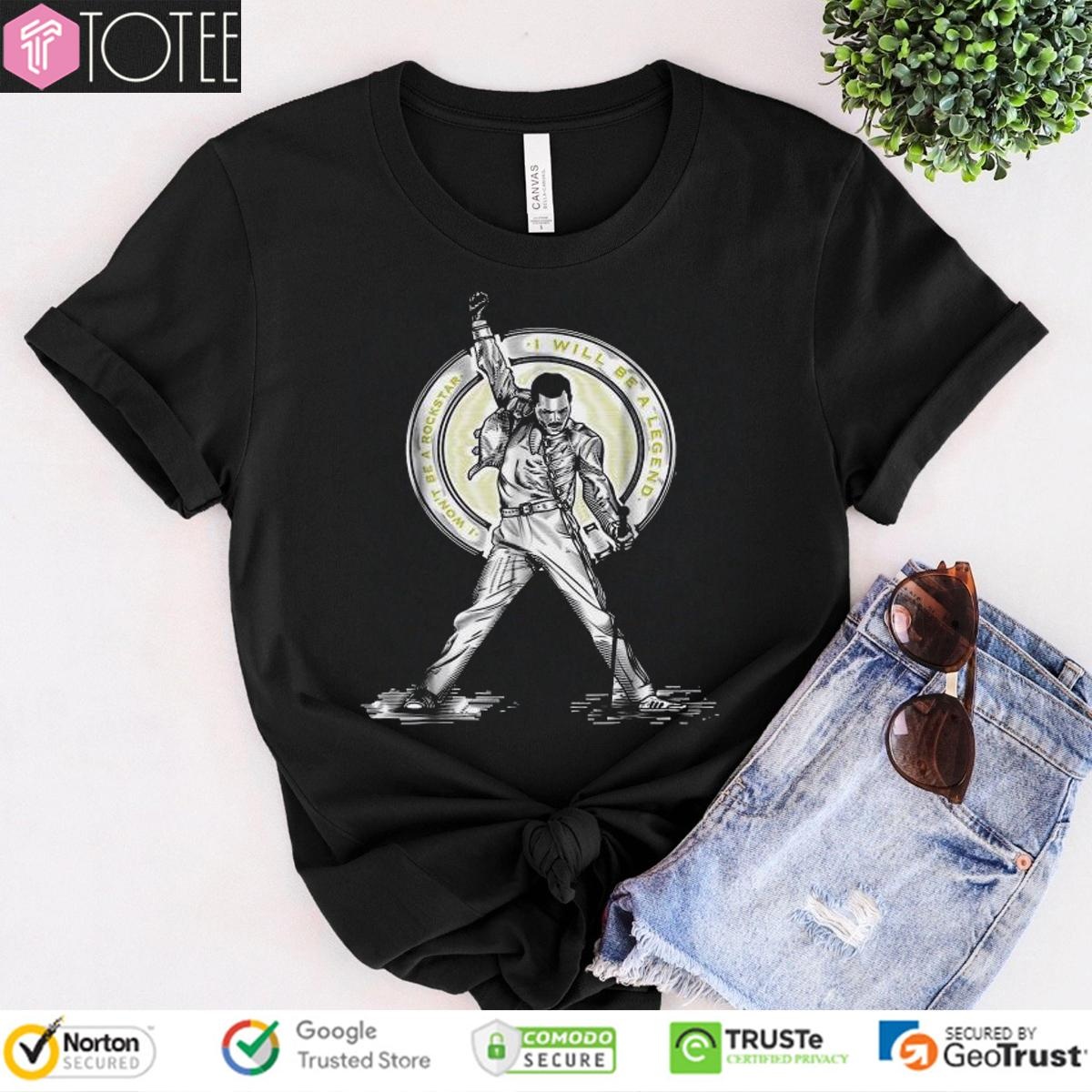 Freddie Mercury I Wont Be A Rockstar I Will Be A Legend T-shirt